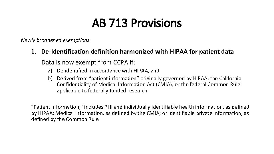 AB 713 Provisions Newly broadened exemptions 1. De-Identification definition harmonized with HIPAA for patient