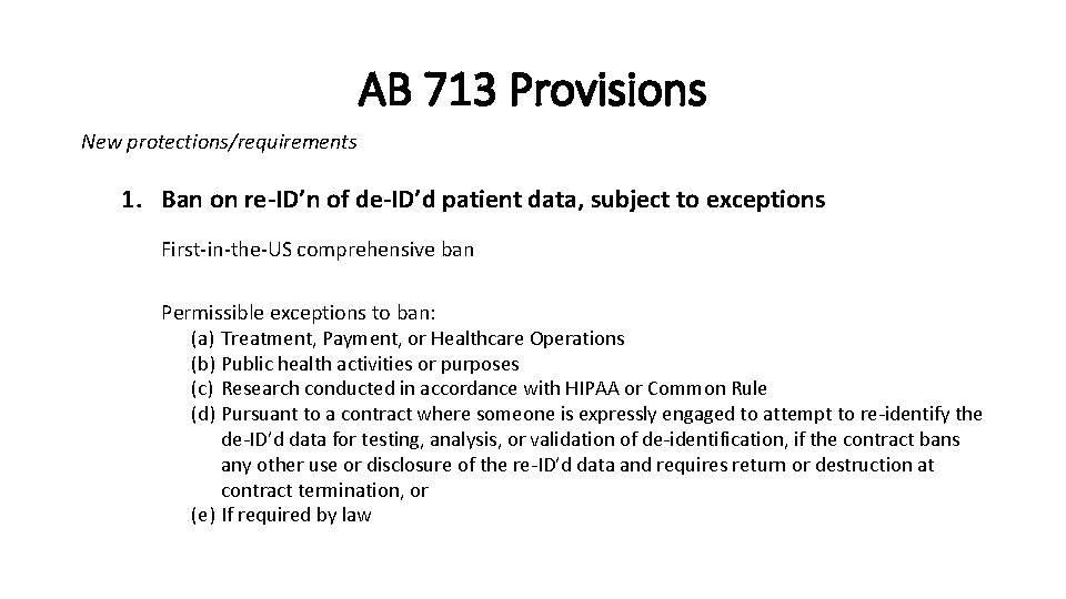 AB 713 Provisions New protections/requirements 1. Ban on re-ID’n of de-ID’d patient data, subject