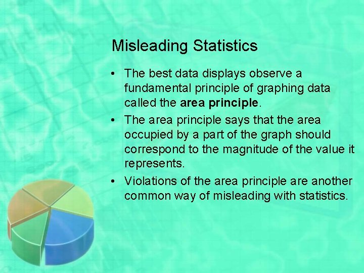 Misleading Statistics • The best data displays observe a fundamental principle of graphing data