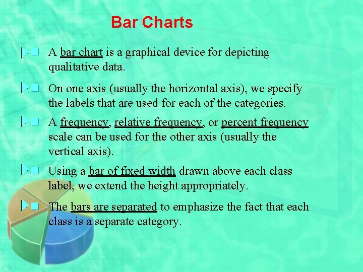 Bar Charts n A bar chart is a graphical device for depicting qualitative data.