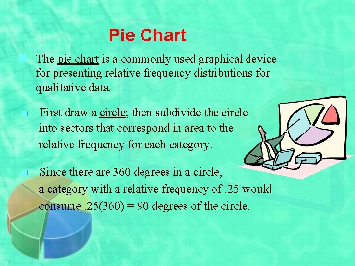 Pie Chart n The pie chart is a commonly used graphical device for presenting