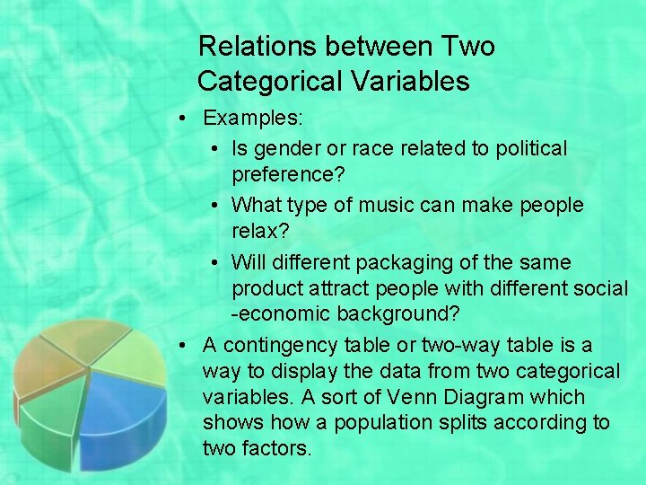 Relations between Two Categorical Variables • Examples: • Is gender or race related to