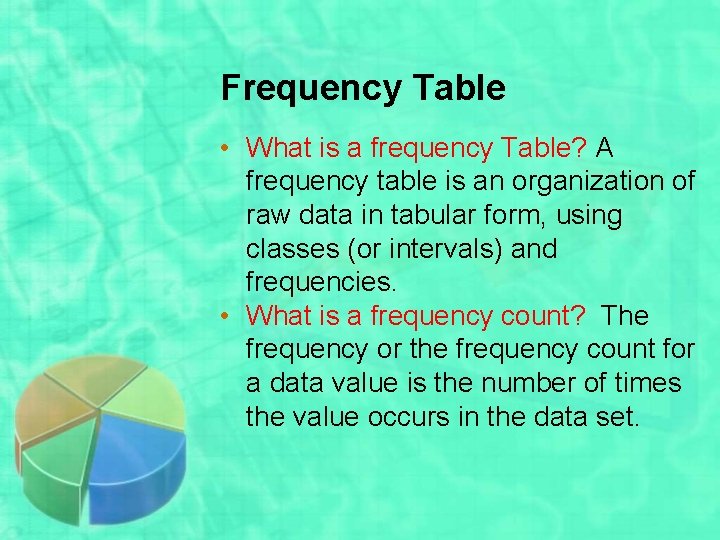 Frequency Table • What is a frequency Table? A frequency table is an organization
