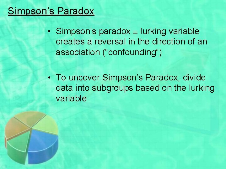 Simpson’s Paradox • Simpson’s paradox lurking variable creates a reversal in the direction of