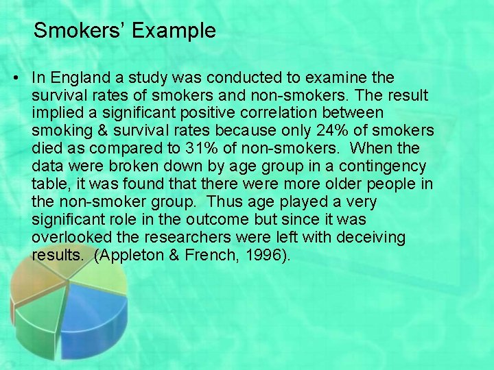 Smokers’ Example • In England a study was conducted to examine the survival rates