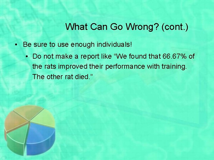 What Can Go Wrong? (cont. ) • Be sure to use enough individuals! •