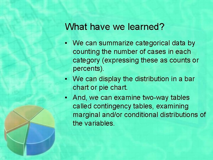 What have we learned? • We can summarize categorical data by counting the number