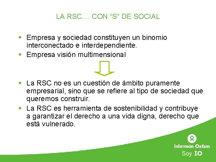 LA RSC. . CON “S” DE SOCIAL § Empresa y sociedad constituyen un binomio