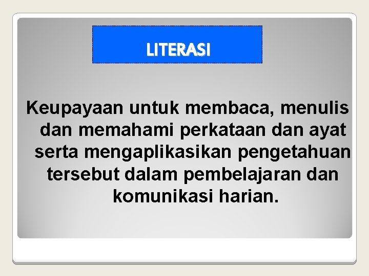 LITERASI Keupayaan untuk membaca, menulis dan memahami perkataan dan ayat serta mengaplikasikan pengetahuan tersebut