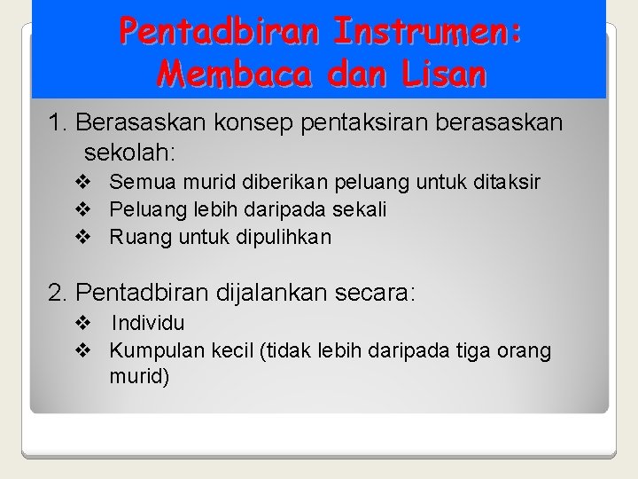 Pentadbiran Instrumen: Membaca dan Lisan 1. Berasaskan konsep pentaksiran berasaskan sekolah: v Semua murid