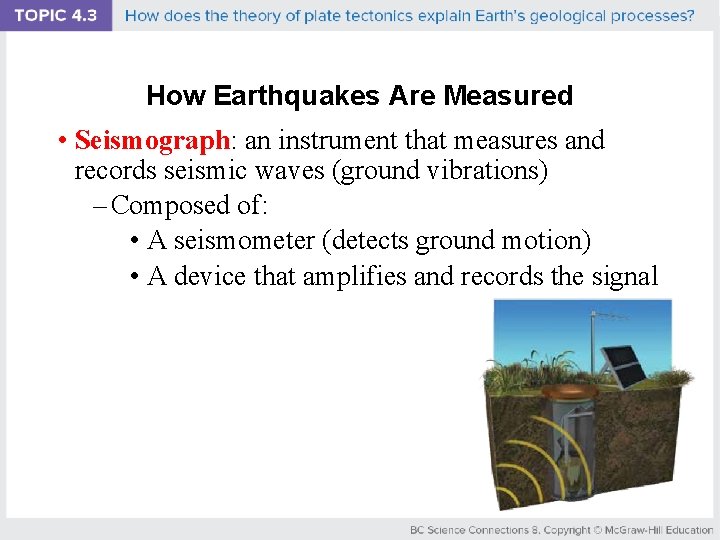 How Earthquakes Are Measured • Seismograph: an instrument that measures and records seismic waves