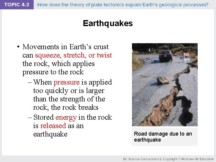 Earthquakes • Movements in Earth’s crust can squeeze, stretch, or twist the rock, which