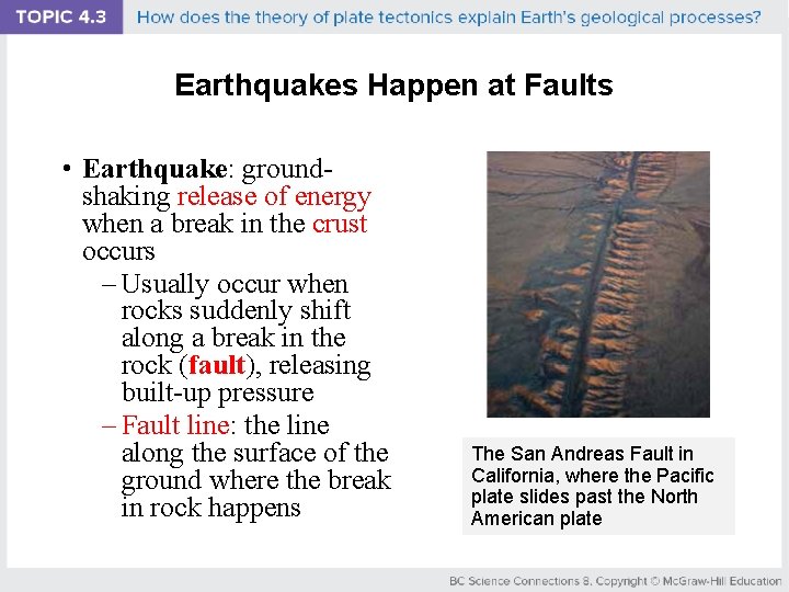 Earthquakes Happen at Faults • Earthquake: groundshaking release of energy when a break in