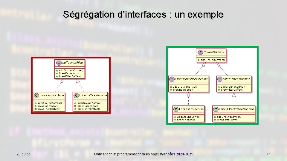 Ségrégation d’interfaces : un exemple 20: 55 Conception et programmation Web objet avancées 2020