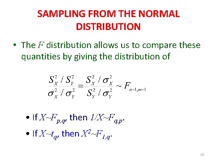 SAMPLING FROM THE NORMAL DISTRIBUTION • The F distribution allows us to compare these