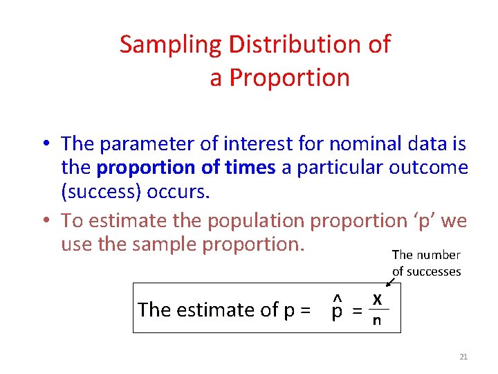 Sampling Distribution of a Proportion • The parameter of interest for nominal data is