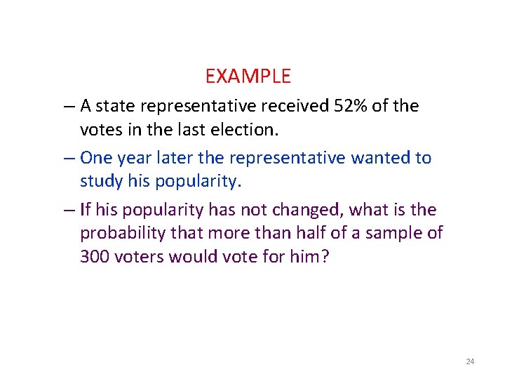 EXAMPLE – A state representative received 52% of the votes in the last election.