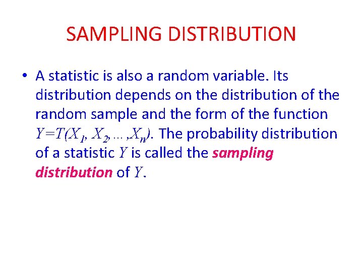 SAMPLING DISTRIBUTION • A statistic is also a random variable. Its distribution depends on