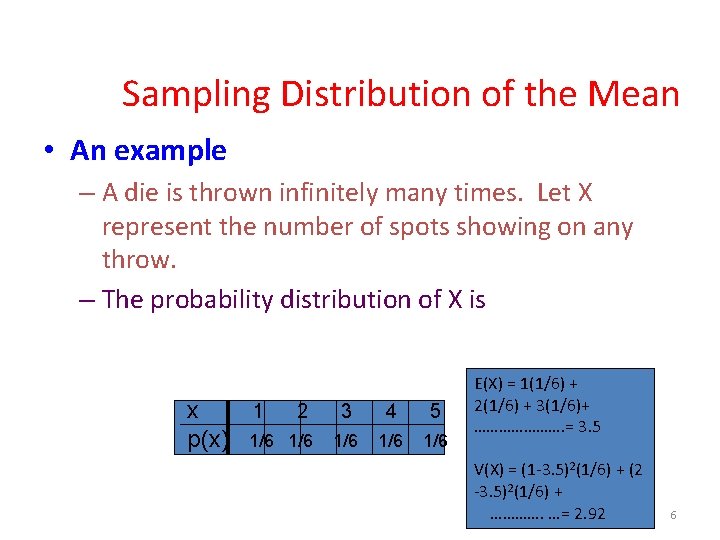 Sampling Distribution of the Mean • An example – A die is thrown infinitely