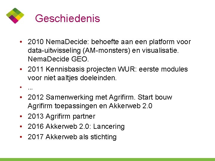 Geschiedenis • 2010 Nema. Decide: behoefte aan een platform voor data-uitwisseling (AM-monsters) en visualisatie.