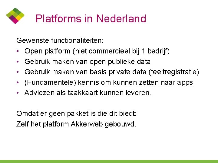 Platforms in Nederland Gewenste functionaliteiten: • Open platform (niet commercieel bij 1 bedrijf) •