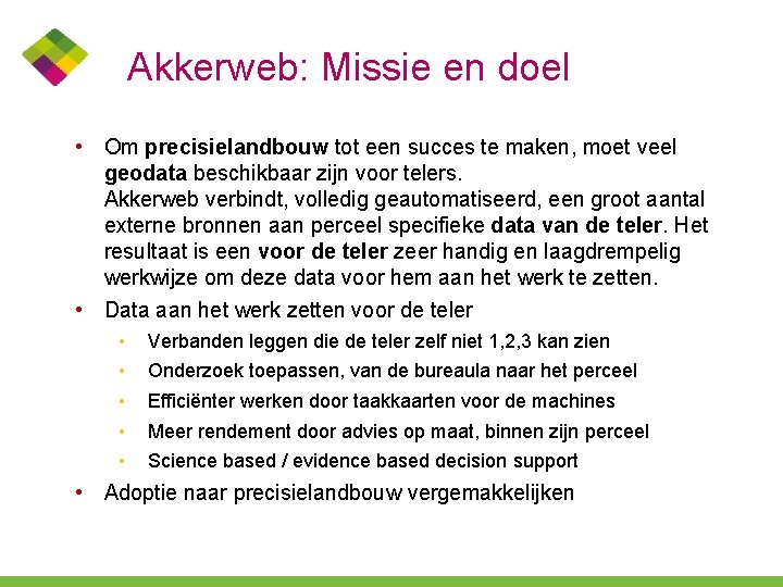 Akkerweb: Missie en doel • Om precisielandbouw tot een succes te maken, moet veel