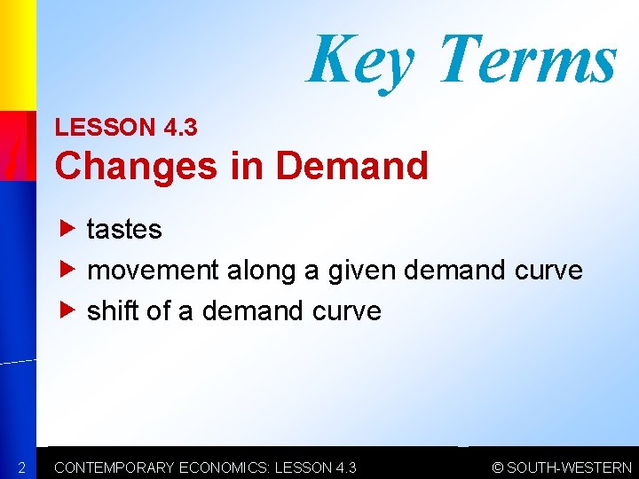 Key Terms LESSON 4. 3 Changes in Demand tastes movement along a given demand