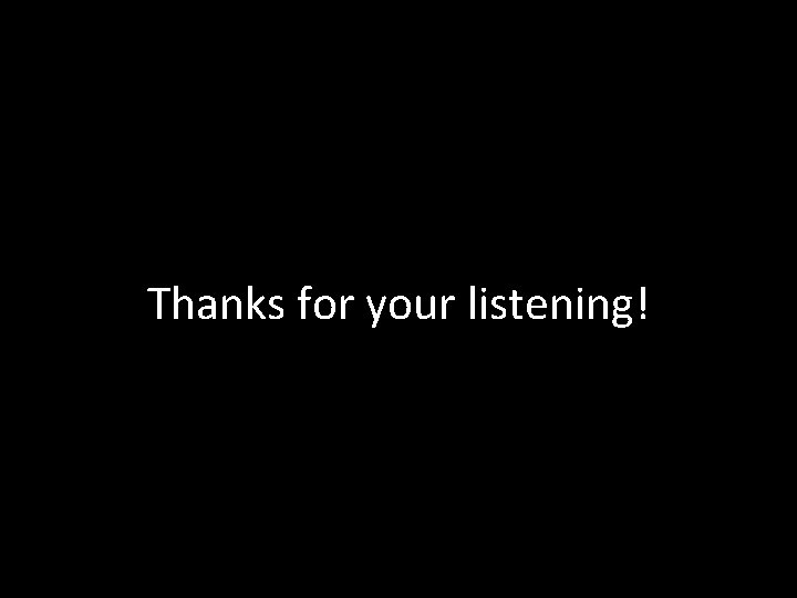 Thanks for your listening! 