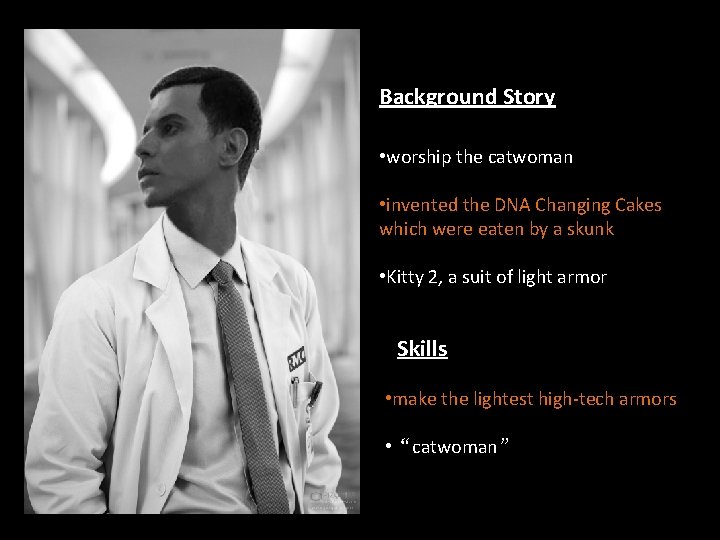 Background Story • worship the catwoman • invented the DNA Changing Cakes which were
