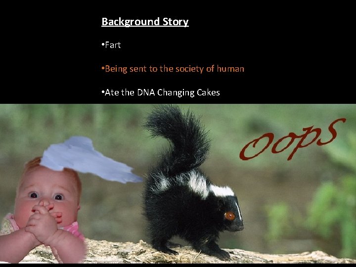 Background Story • Fart • Being sent to the society of human • Ate