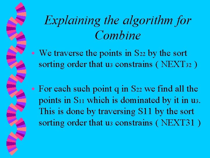 Explaining the algorithm for Combine w We traverse the points in S 22 by