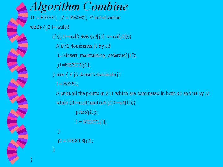 Algorithm Combine J 1 = BEG 31; j 2 = BEG 32; // initialization