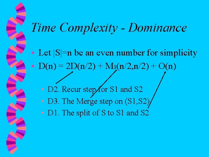 Time Complexity - Dominance Let |S|=n be an even number for simplicity w D(n)