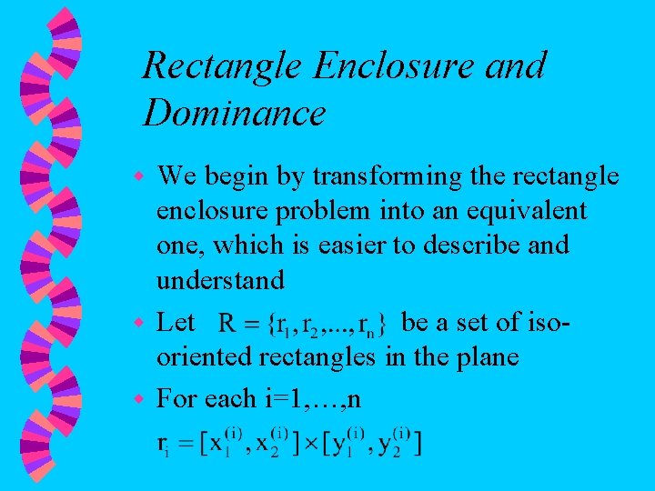 Rectangle Enclosure and Dominance We begin by transforming the rectangle enclosure problem into an