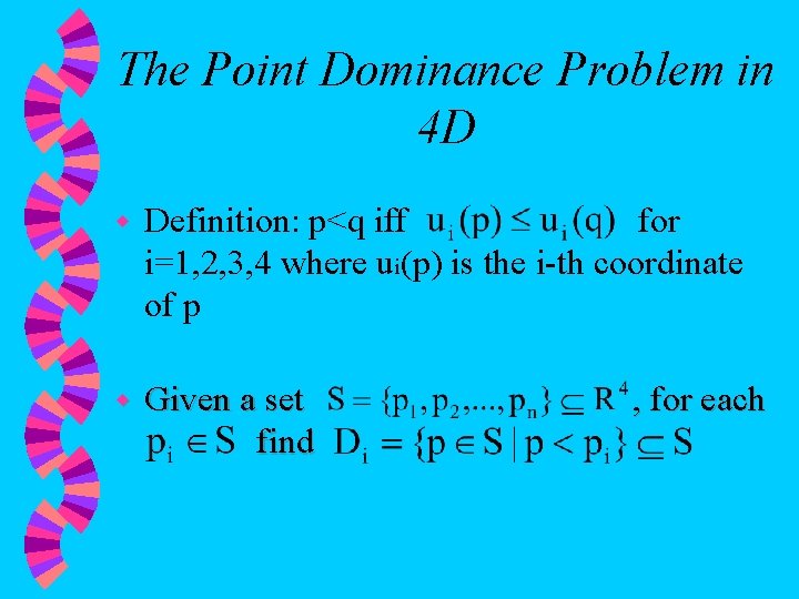 The Point Dominance Problem in 4 D w Definition: p<q iff for i=1, 2,