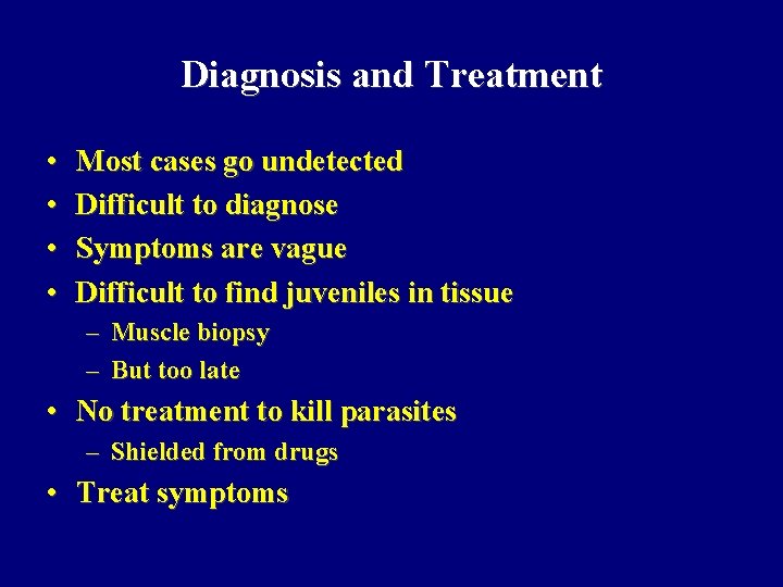 Diagnosis and Treatment • • Most cases go undetected Difficult to diagnose Symptoms are