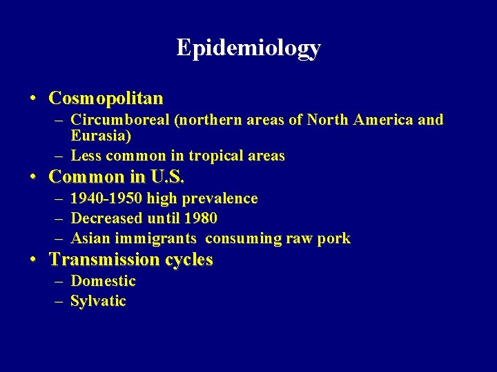 Epidemiology • Cosmopolitan – Circumboreal (northern areas of North America and Eurasia) – Less