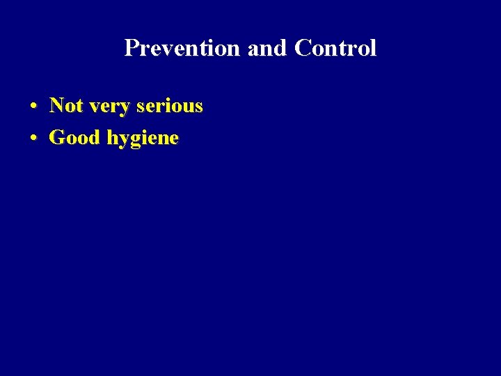 Prevention and Control • Not very serious • Good hygiene 