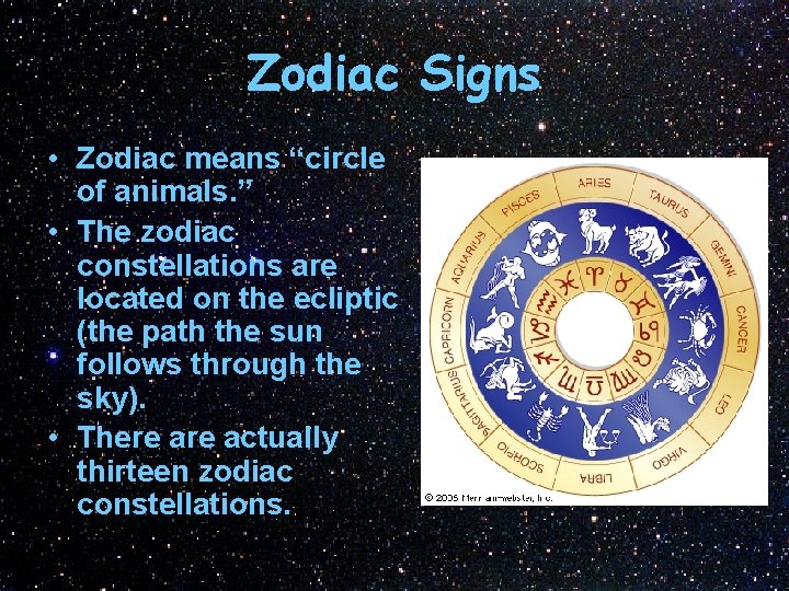 Zodiac Signs • Zodiac means “circle of animals. ” • The zodiac constellations are