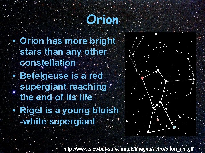 Orion • Orion has more bright stars than any other constellation • Betelgeuse is