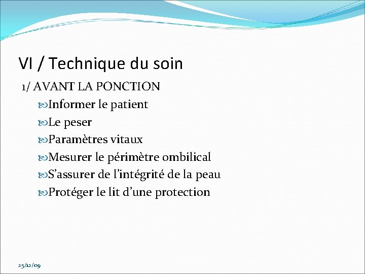 VI / Technique du soin 1/ AVANT LA PONCTION Informer le patient Le peser