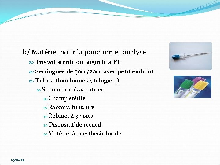 b/ Matériel pour la ponction et analyse Trocart stérile ou aiguille à PL Serringues