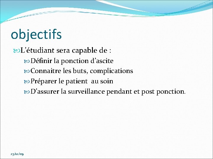 objectifs L’étudiant sera capable de : Définir la ponction d’ascite Connaitre les buts, complications