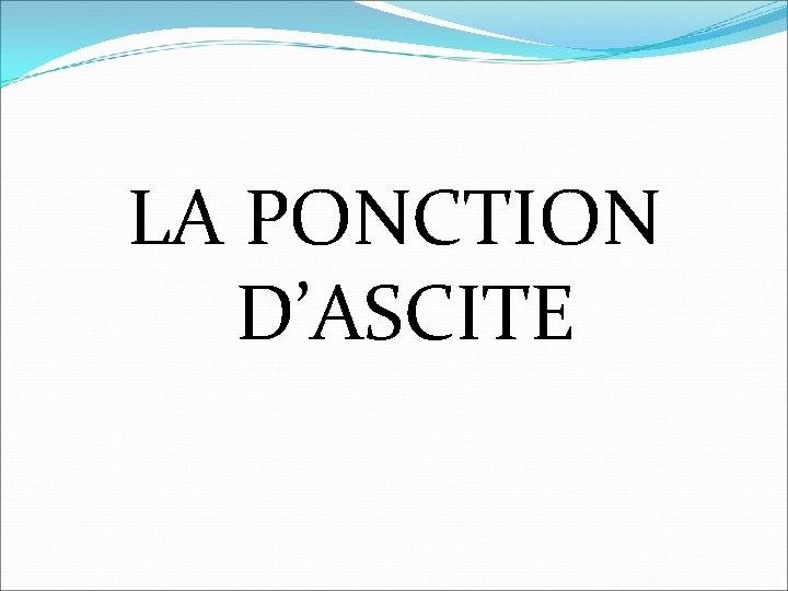 LA PONCTION D’ASCITE 