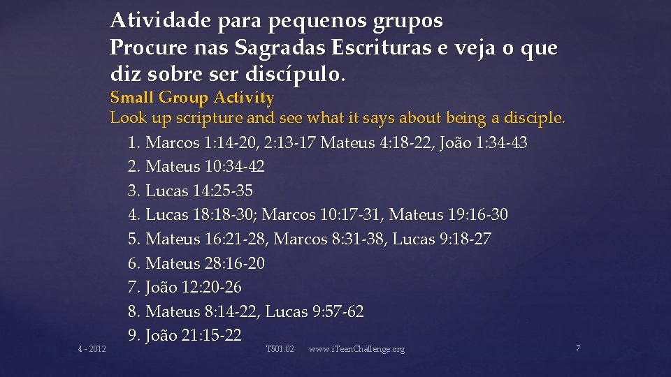 Atividade para pequenos grupos Procure nas Sagradas Escrituras e veja o que diz sobre