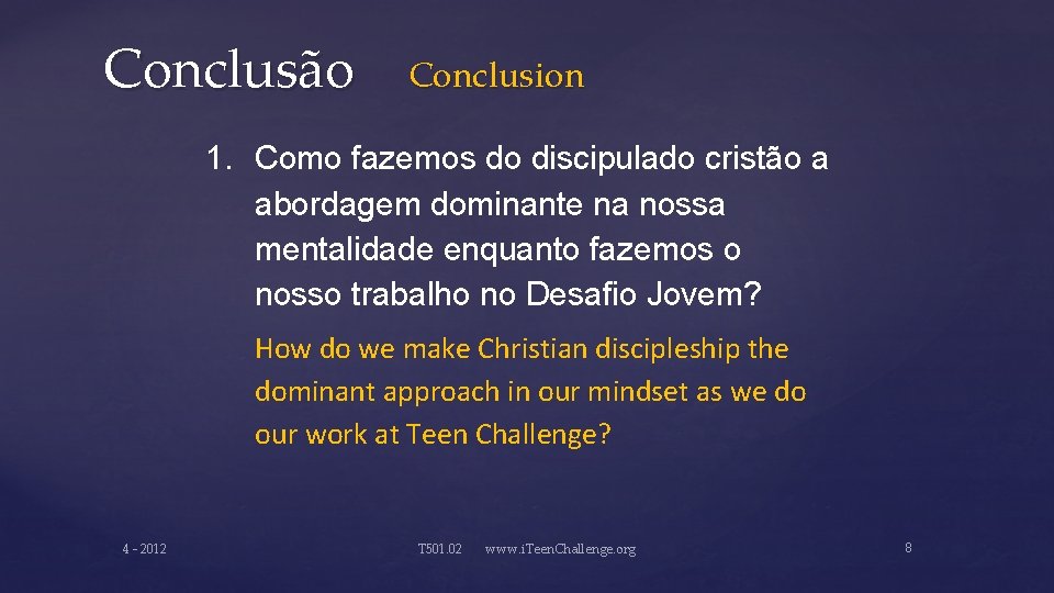 Conclusão Conclusion 1. Como fazemos do discipulado cristão a abordagem dominante na nossa mentalidade