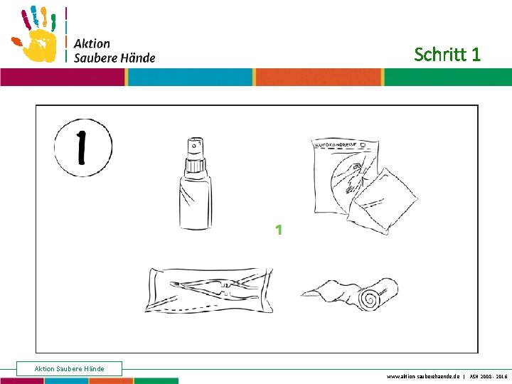 Keine Chance den Krankenhausinfektionen Aktion Saubere Hände Schritt 1 www. aktion-sauberehaende. de | ASH