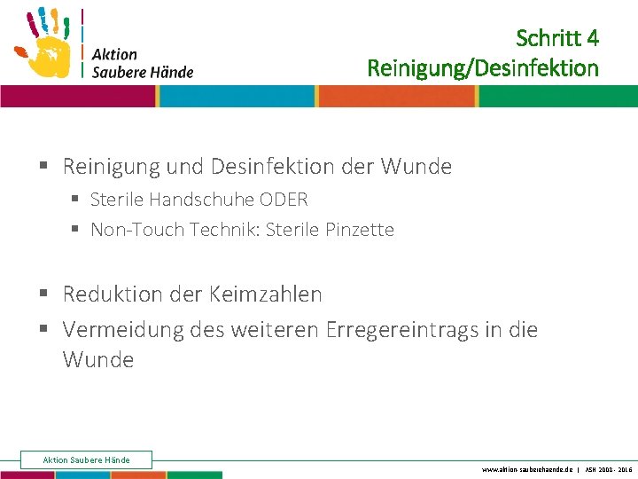 Keine Chance den Krankenhausinfektionen Schritt 4 Reinigung/Desinfektion § Reinigung und Desinfektion der Wunde §