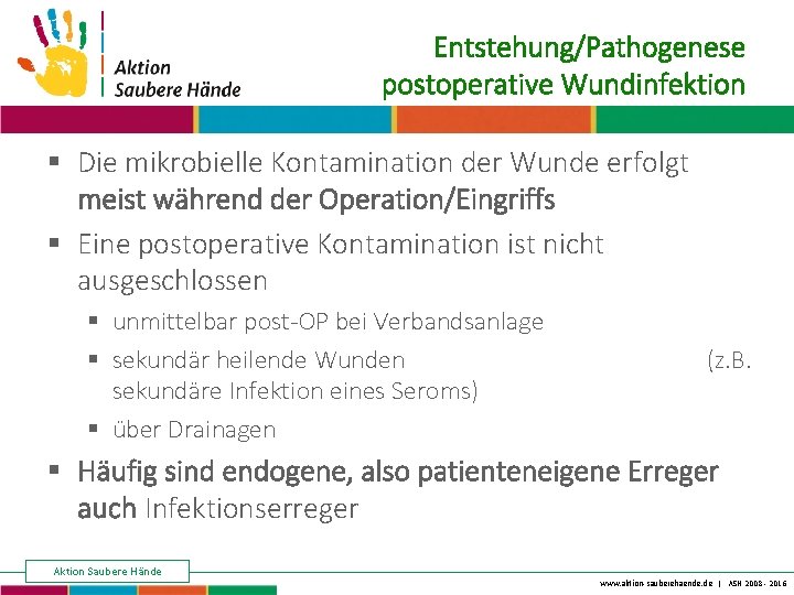 Entstehung/Pathogenese postoperative Wundinfektion Keine Chance den Krankenhausinfektionen § Die mikrobielle Kontamination der Wunde erfolgt