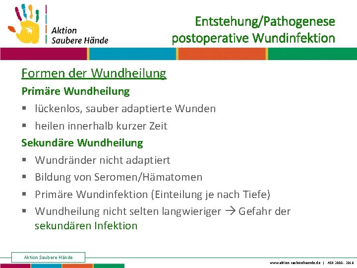 Entstehung/Pathogenese postoperative Wundinfektion Keine Chance den Krankenhausinfektionen Formen der Wundheilung Primäre Wundheilung § lückenlos,